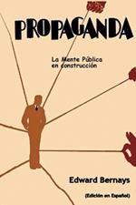 Propaganda: La mente p?blica en construcci?n (Spanish Edition)