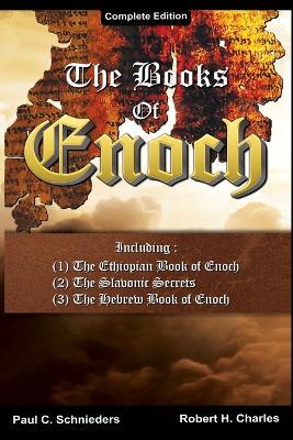The Books of Enoch: Complete edition: Including (1) The Ethiopian Book of Enoch, (2) The Slavonic Secrets and (3) The Hebrew Book of Enoch - Paul C Schnieders - cover