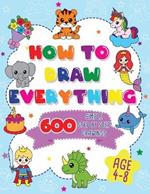 How To Draw Everything: 600 Simple Step By Step Drawings For Boys Ages 4 to 8