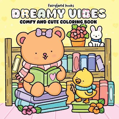 Dreamy Vibes: Comfy and Cute Coloring Book - Fairyland Books - cover