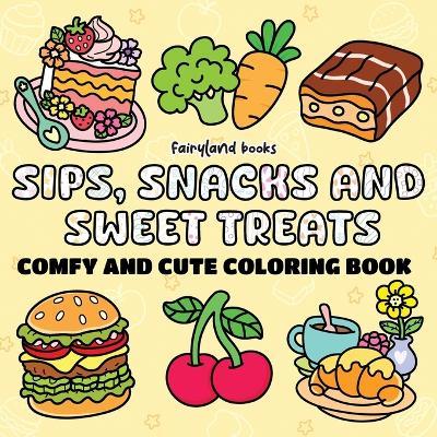 Sips, Snacks & Sweet Treats: A Bold and Easy Coloring Book for Adults and Kids - Relaxing, Simple, Big Designs Featuring Foods, Drinks, Desserts, and Fruits (Comfy & Cute Coloring) - Books Fairyland - cover