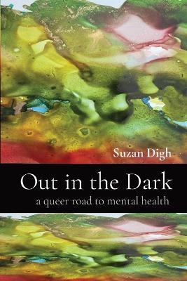 Out in the Dark: a queer road to mental health - Suzan Digh - cover