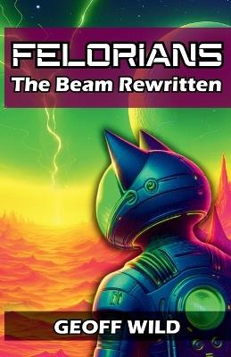 Felorians: The Beam Rewritten - Geoff Wild - cover
