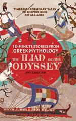 10-Minute Stories From Greek Mythology - The Iliad and The Odyssey: Timeless Legendary Tales To Inspire Kids Of All Ages