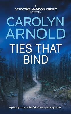 Ties That Bind: A gripping crime thriller full of heart-pounding twists - Carolyn Arnold - cover