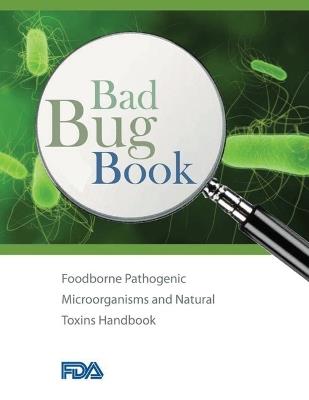 Bad Bug Book - Foodborne Pathogenic Microorganisms and Natural Toxins Handbook - U S Food and Drug Administration - cover