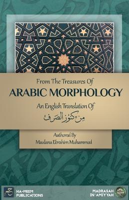 From the Treasures of Arabic Morphology - ?? ???? ????? - Maulana Ebrahim Muhammad - cover