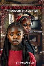 Born Into Betrayal: The weight of a mother