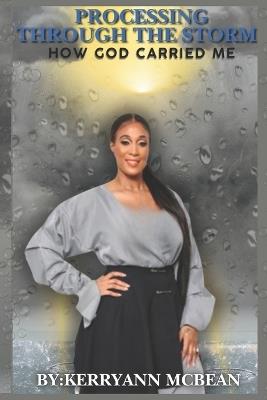 Processing Through the Storm: How God Carried Me - Kerryann McBean - cover