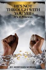 He's Not Through with You Yet: It's a Process