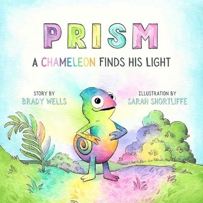 Prism: A Chameleon Finds His Light - Brady Wells - cover