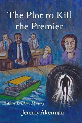 The Plot to Kill the Premier - Jeremy Akerman - cover