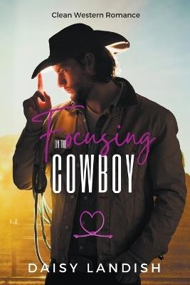 Focusing on the Cowboy - Daisy Landish - cover