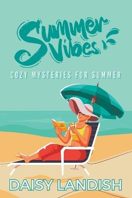 Summer Vibes: Cozy Mysteries for Summer - Daisy Landish - cover