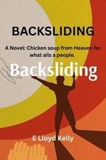 Backsliding: A Novel: Chicken soup from heaven for what ails a people.