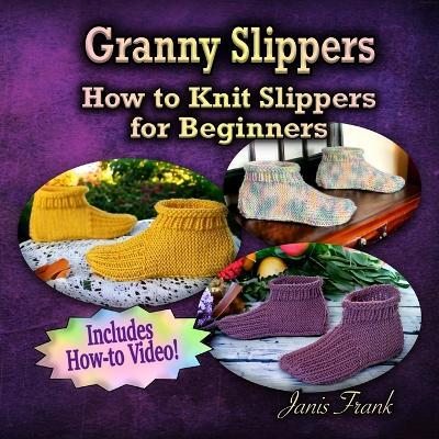 Granny Slippers - How to Knit Slippers for Beginners - Janis Frank - cover