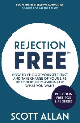 Rejection Free: How to Choose Yourself First and Take Charge of Your Life by Confidently Asking For What You Want - Allan - cover