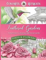 Feathered Gardens: A Serene Coloring Retreat with Birds and Flowers, Relaxing Adult Coloring Book, Floral Coloring, Adult Coloring Book for Women