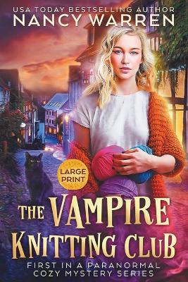 The Vampire Knitting Club (Large Print): A Paranormal Cozy Mystery - Nancy Warren - cover