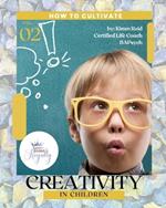 How to Cultivate Creativity in Children