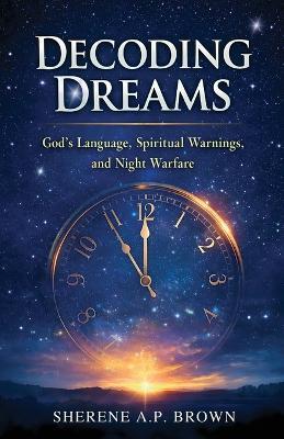 Decoding Dreams: God's Language, Spiritual Warnings, and Night Warfare - Sherene A P Brown - cover
