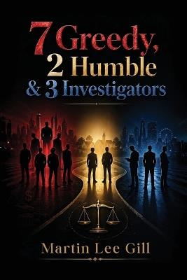 7 Greedy, 2 Humble & 3 Investigators - Martin Lee Gill - cover