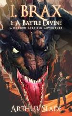I, Brax: A Battle Divine (a Dragon Assassin Adventure)