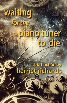 Waiting for the Piano Tuner to Die - Harriet Richards - cover