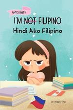 I'm Not Filipino (Hindi Ako Filipino): A Story About Identity, Language Learning, and Building Confidence Through Small Wins Bilingual Children's Book Written in Tagalog and English