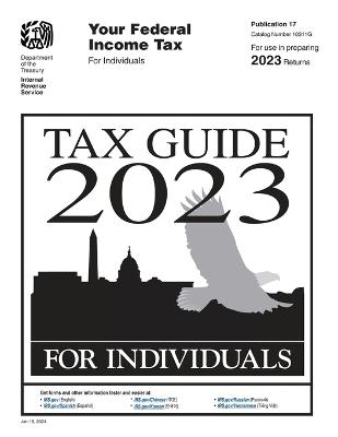 Your Federal Income Tax For Individuals (Publication 17): Tax Guide 2023: Tax Guide for Individuals - U S Department of the Treasury,Internal Revenue Service - cover