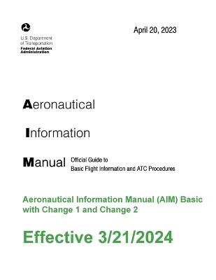 Aeronautical Information Manual (AIM) Basic with Change 1 - Federal Aviation Administration (FAA),U S Department of Transportation - cover