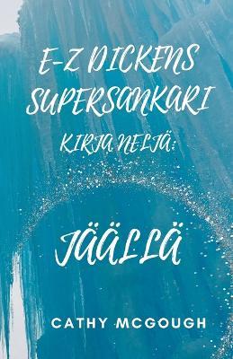 E-Z Dickens Supersankari Kirja Nelj?: J??ll? - Cathy McGough - cover