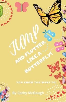 Jump and Flutter Like a Butterfly! - Cathy McGough - cover