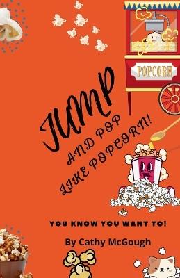 Jump and Pop Like Popcorn! - Cathy McGough - cover