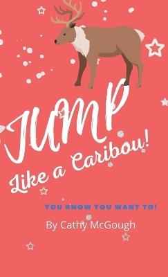 Jump Like a Caribou!: Jump Series Hardcover - Cathy McGough - cover