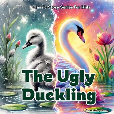 The Ugly Duckling: Classic Story Retold for Kids - Hans Christian Andersen,Charlotte Chang - cover