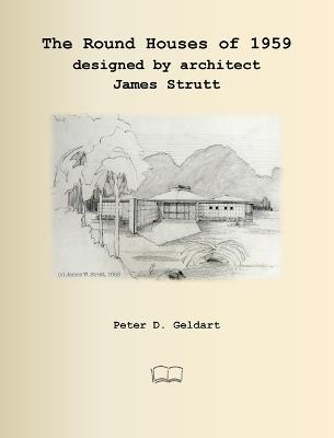 The Round Houses of 1959 designed by architect James Strutt - Peter D Geldart - cover