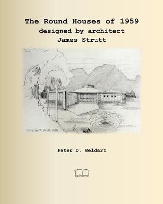 The Round Houses of 1959 designed by architect James Strutt - Peter D Geldart - cover