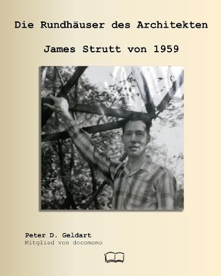 Die Rundhäuser des Architekten James Strutt von 1959 - Peter D Geldart - cover