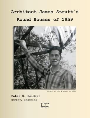 Architect James Strutt's Round Houses of 1959 - Peter D D Geldart - cover