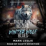 There Ain't No Cure For The Winter Wolf Blues