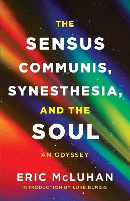 The Sensus Communis, Synesthesia, and the Soul: An Odyssey - Eric McLuhan - cover
