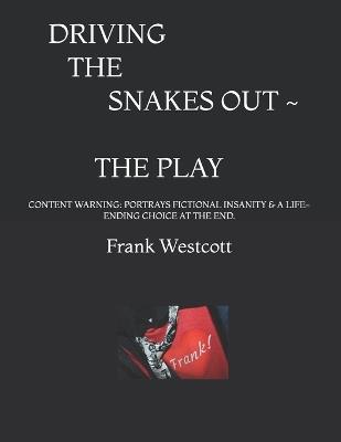 Driving the Snakes Out: The Play - Frank Westcott - cover