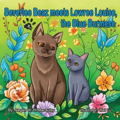 Beverlee Beaz meets Lowree Louise, the Blue Burmese - Regan W H Macaulay - cover