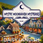 Mystic Moonhaven Mysteries - Volume 1