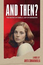 And Then?: The Destiny of Pamela Lady of Swendown.
