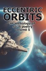 Eccentric Orbits - Volume 5: An Anthology of Science Fiction Poetry