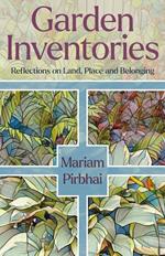 Garden Inventories: Reflections on Land, Place and Belonging