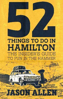 52 Things to Do in Hamilton: The Insider's Guide to Fun in the Hammer - Jason Allen - cover