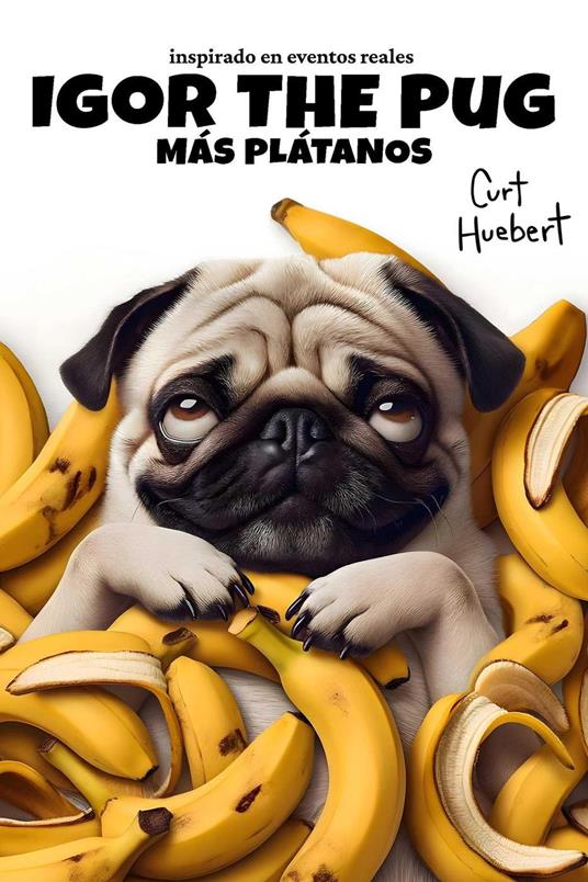 Igor The Pug Más Plátanos - Curt Huebert - ebook